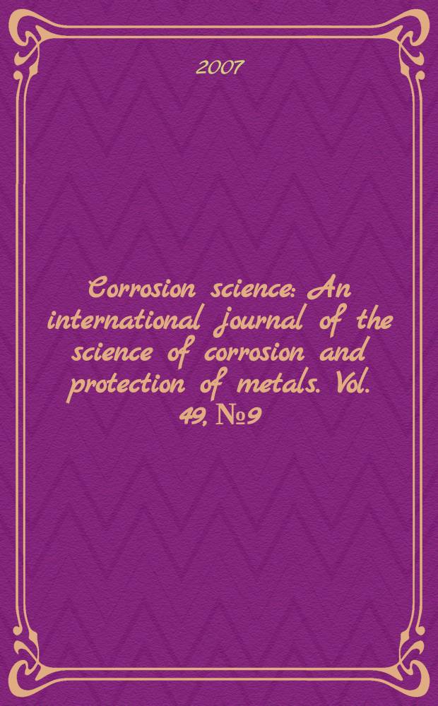 Corrosion science : An international journal of the science of corrosion and protection of metals. Vol. 49, № 9