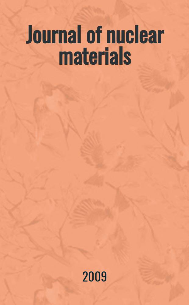 Journal of nuclear materials : A journal on metallurgy, ceramics and solid state physics in the nuclear energy industry. Vol. 393, № 1