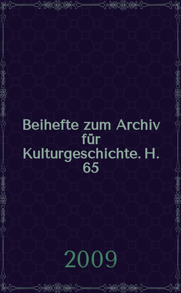 Beihefte zum Archiv f&uuml;r Kulturgeschichte. H. 65 : Fr&uuml;hneuzeitliche Universit&auml;tskulturen