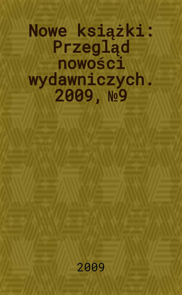 Nowe książki : Przegląd nowości wydawniczych. 2009, № 9