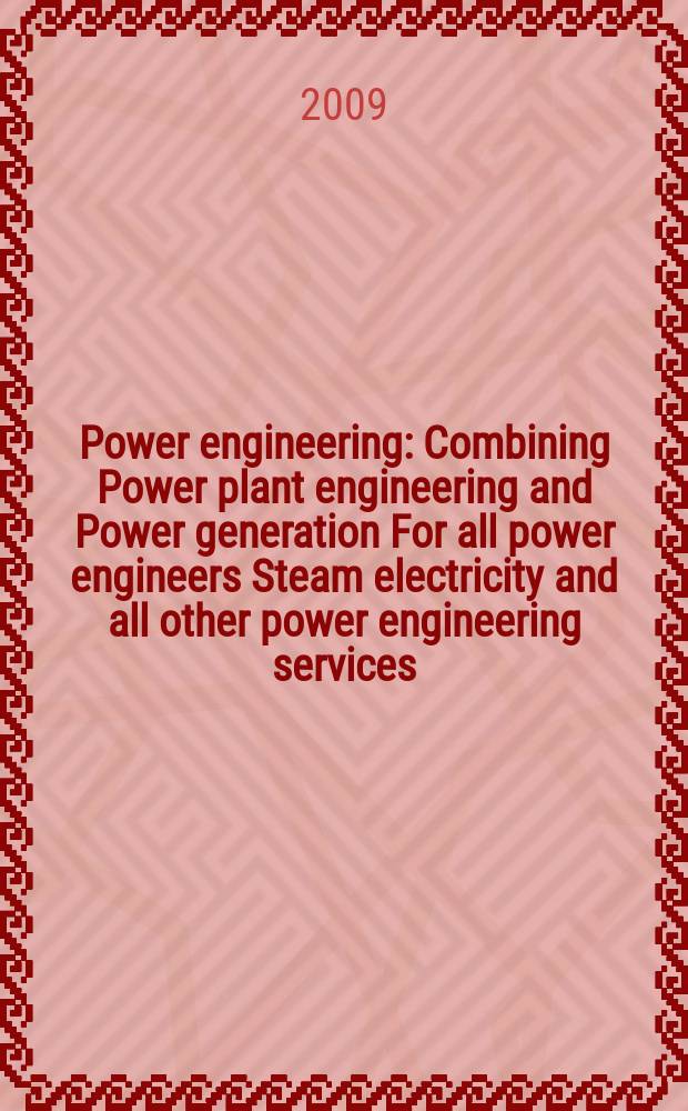 Power engineering : Combining Power plant engineering and Power generation For all power engineers Steam electricity and all other power engineering services. Vol.113, № 5