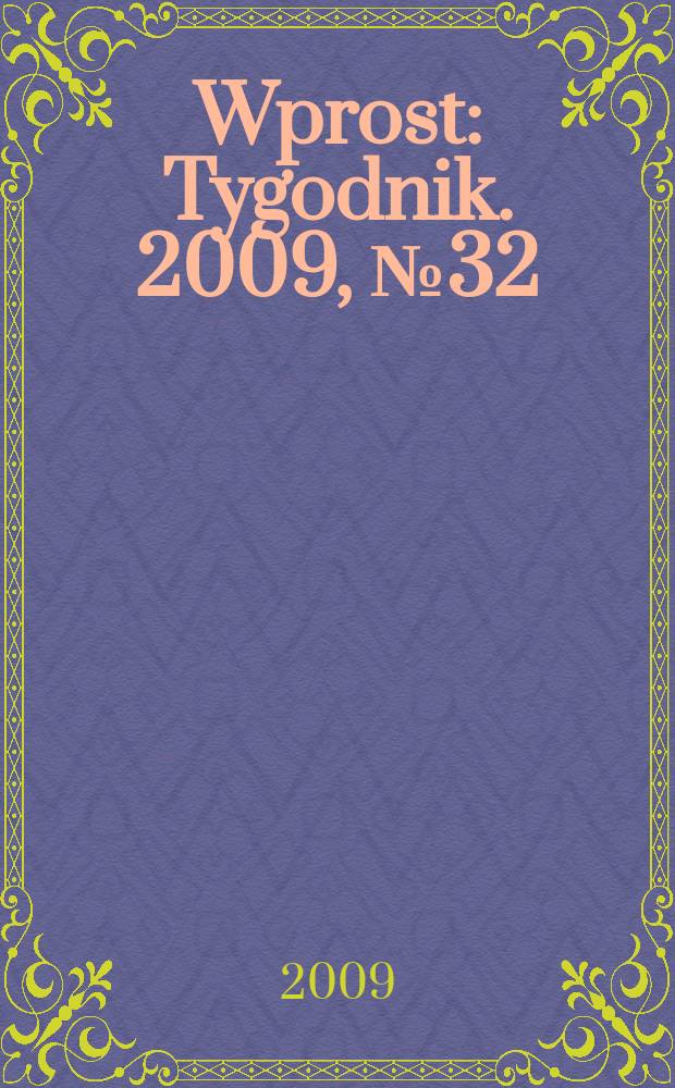 Wprost : Tygodnik. 2009, № 32/33 (1387)