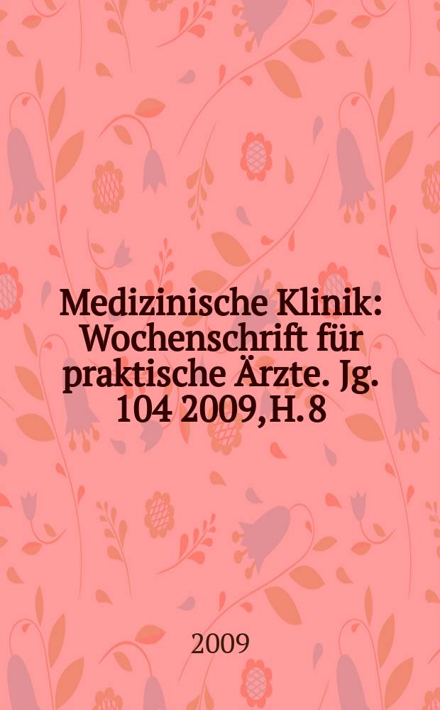 Medizinische Klinik : Wochenschrift für praktische Ärzte. Jg. 104 2009, H. 8