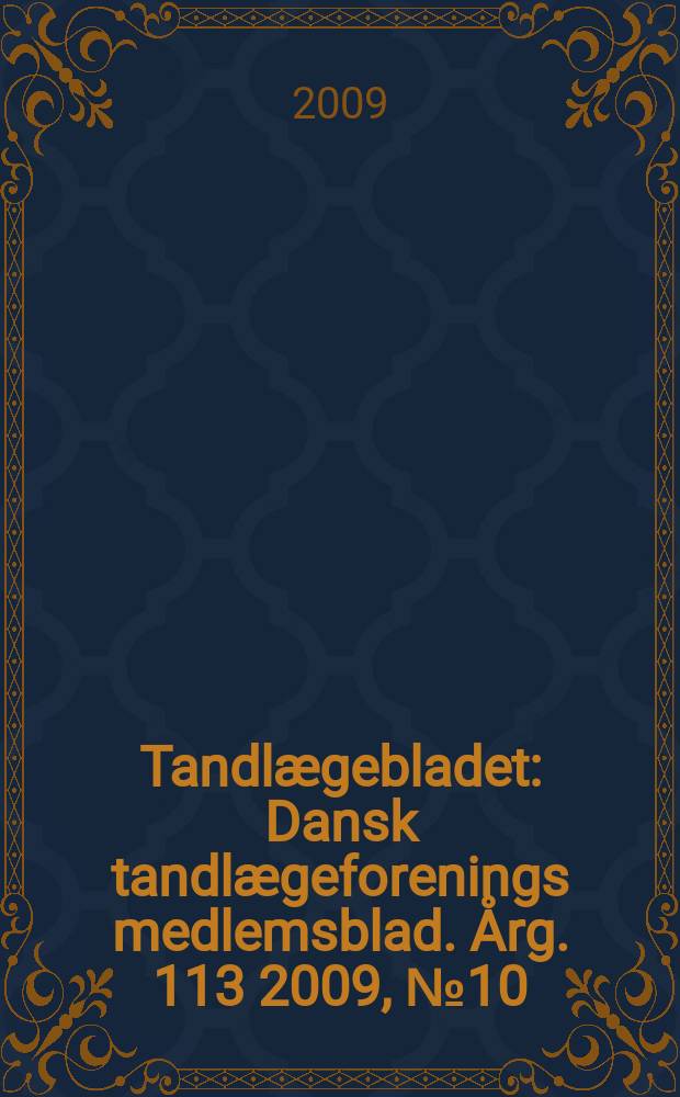 Tandlægebladet : Dansk tandlægeforenings medlemsblad. Årg. 113 2009, № 10