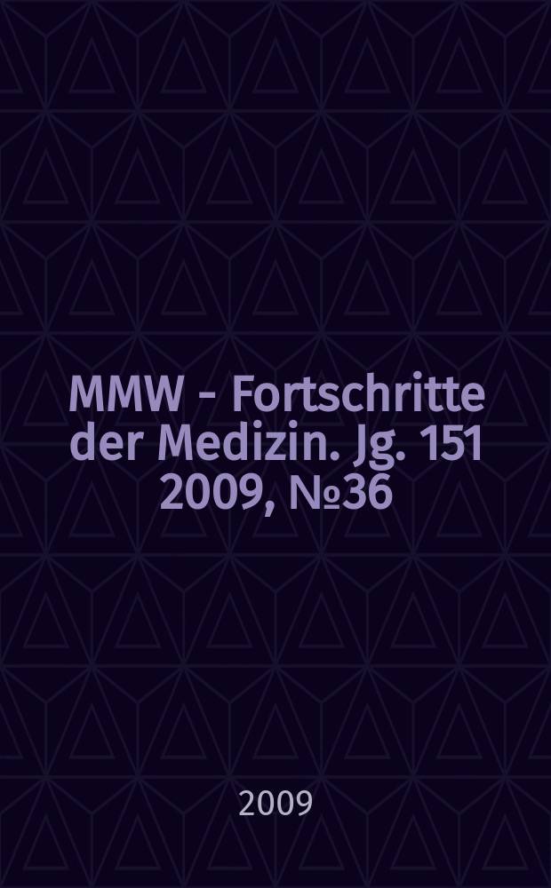 MMW - Fortschritte der Medizin. Jg. 151 2009, № 36