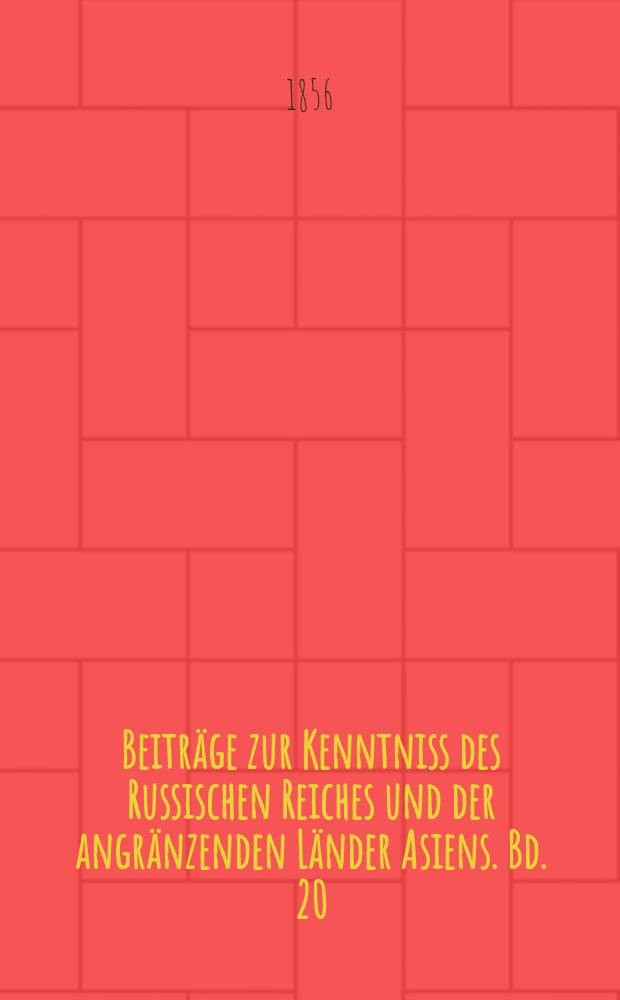 Beitr&auml;ge zur Kenntniss des Russischen Reiches und der angr&auml;nzenden L&auml;nder Asiens. Bd. 20 : Wlangali's Reise nach der &ouml;stlichen Kirgisien-Steppe = Путешествие по восточным Киргизским степям