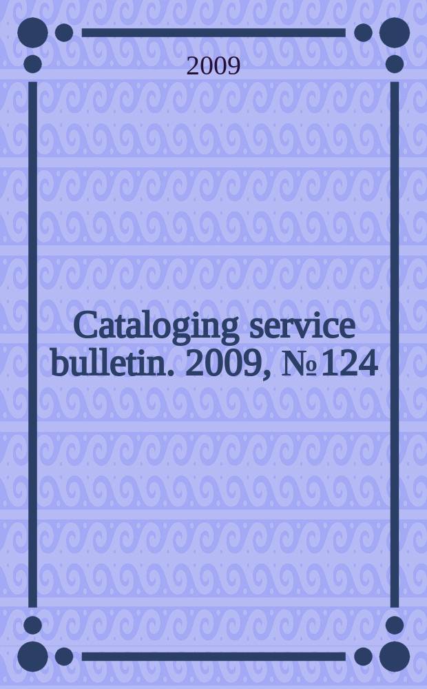 Cataloging service bulletin. 2009, № 124