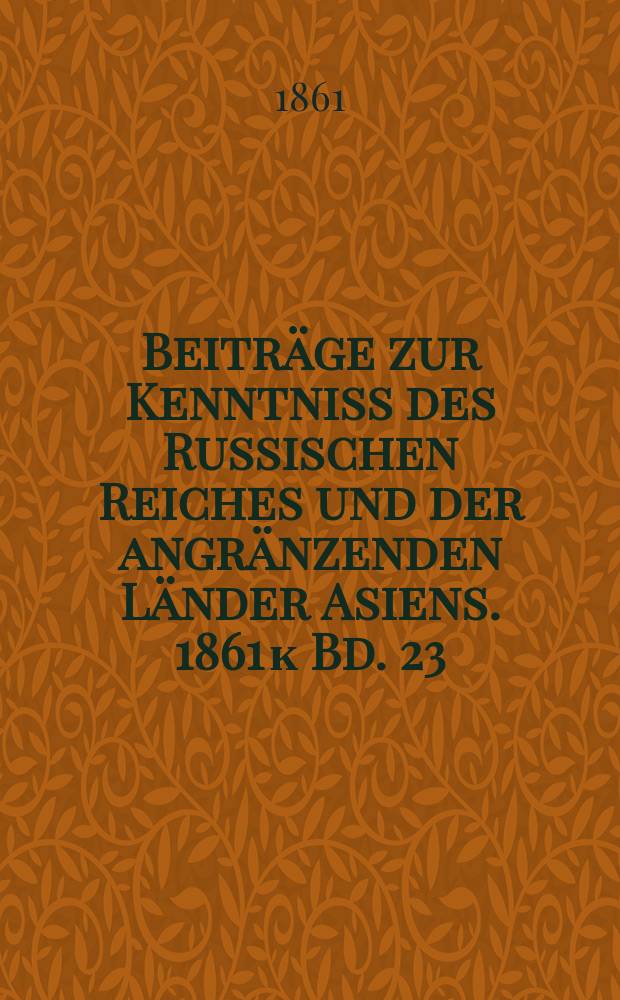 Beiträge zur Kenntniss des Russischen Reiches und der angränzenden Länder Asiens. 1861 к Bd. 23 : Atlas = Атлас к Докладу о путешествии в Южную и Восточную Сибирь