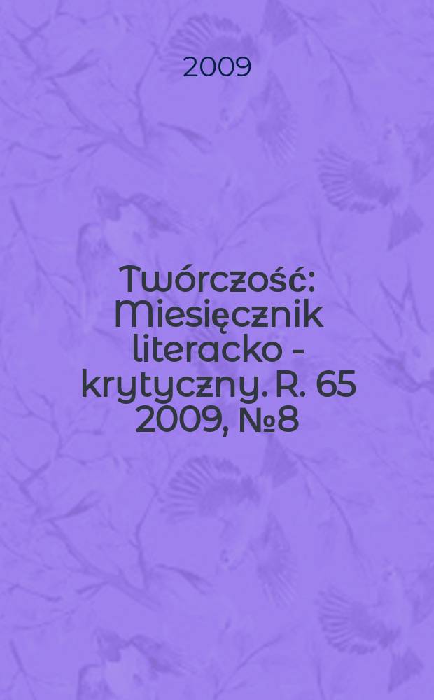 Twórczość : Miesięcznik literacko - krytyczny. R. 65 2009, № 8(765)