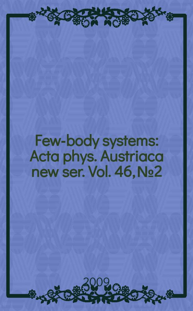 Few-body systems : Acta phys. Austriaca new ser. Vol. 46, № 2