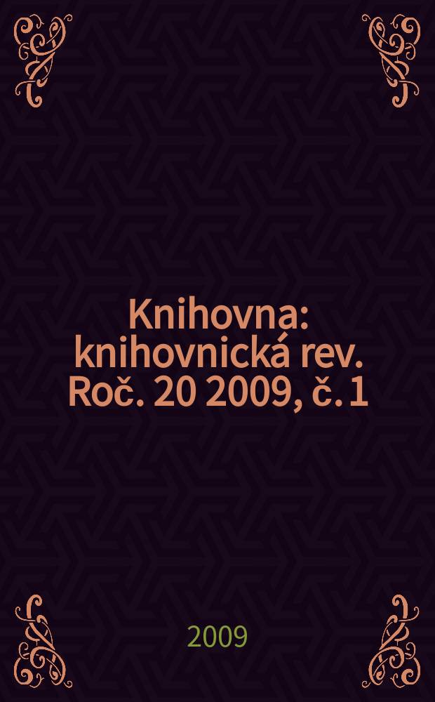 Knihovna : knihovnick&aacute; rev. Roč. 20 2009, č. 1