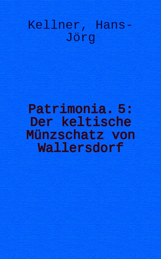 Patrimonia. [5] : Der keltische Münzschatz von Wallersdorf = Клад кельтских фон Валлерсдорсфов