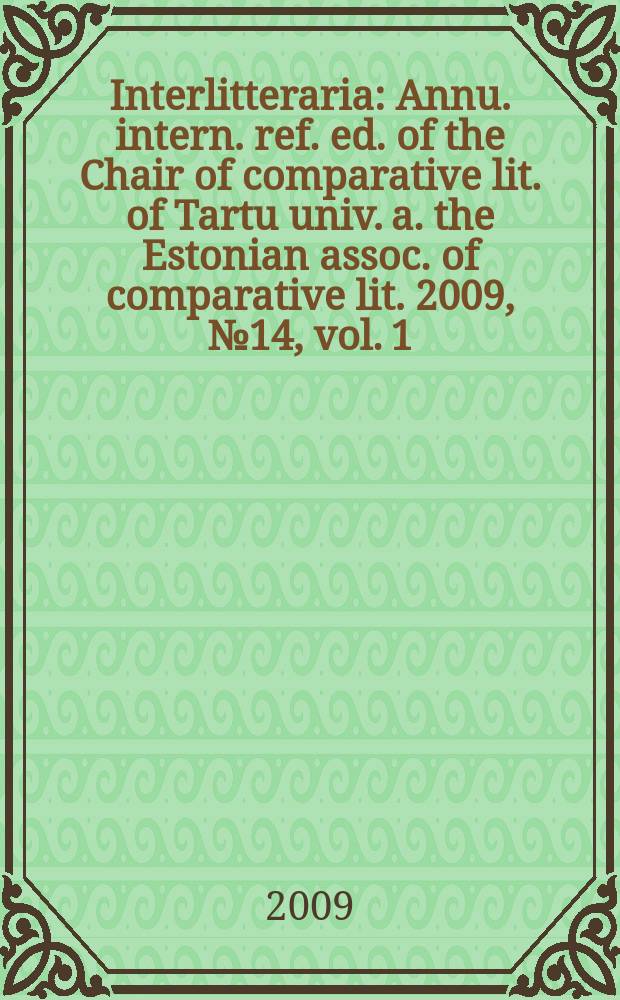 Interlitteraria : Annu. intern. ref. ed. of the Chair of comparative lit. of Tartu univ. a. the Estonian assoc. of comparative lit. 2009, №14, vol. 1