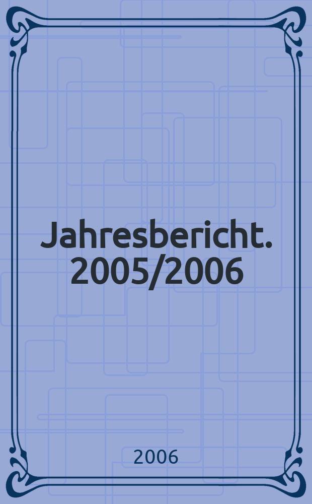 Jahresbericht. 2005/2006
