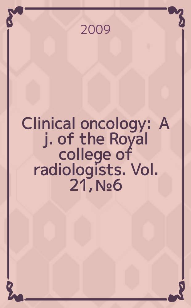 Clinical oncology : A j. of the Royal college of radiologists. Vol. 21, № 6