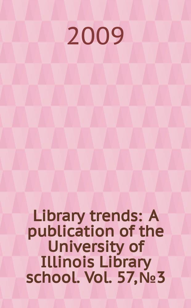 Library trends : A publication of the University of Illinois Library school. Vol. 57, № 3 : The Library of Congress national digital information infrastructure and preservation programm = Библиотека Конгресса. Национальная цифровая информационная инфраструктура и сохранение программ.