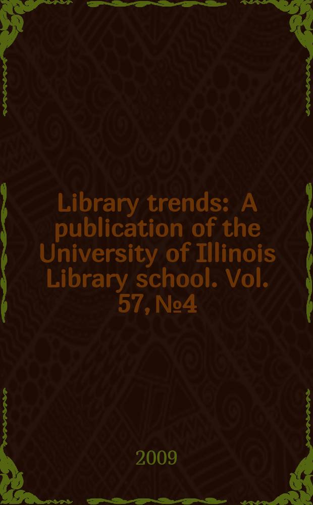 Library trends : A publication of the University of Illinois Library school. Vol. 57, № 4 : Pleasurable pursuits: leisure and LIS research = Исследование проблемы отдыха в библиотеках и информационных науках