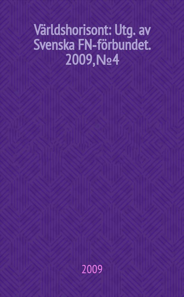 Världshorisont : Utg. av Svenska FN-förbundet. 2009, № 4