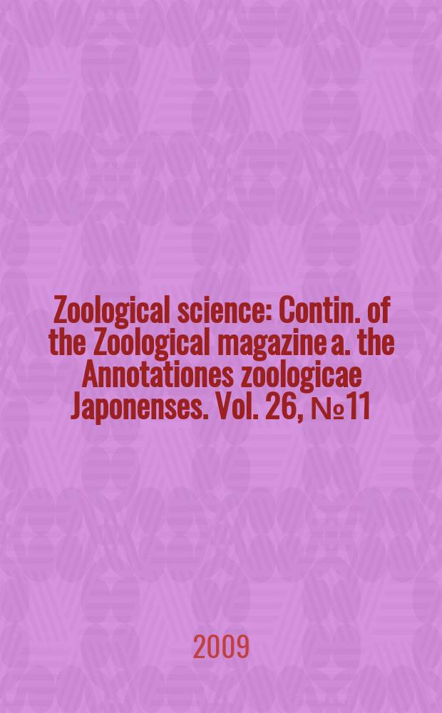 Zoological science : Contin. of the Zoological magazine a. the Annotationes zoologicae Japonenses. Vol. 26, № 11