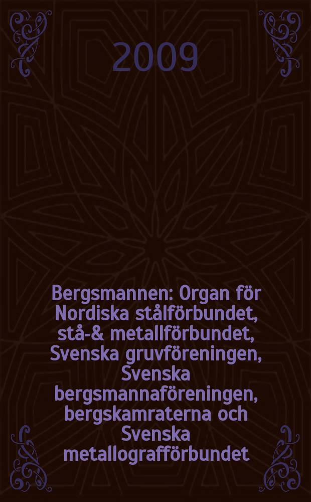 Bergsmannen : Organ för Nordiska stålförbundet, stål- & metallförbundet, Svenska gruvföreningen, Svenska bergsmannaföreningen, bergskamraterna och Svenska metallografförbundet. Årg. 193 2009, № 6