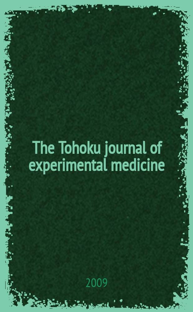 The Tohoku journal of experimental medicine : Incorporating "Arbeiten aus dem Anatomischen Inst. der kaiserlich-japanischen Univ. zu Sendai" and "Mitteilungen über allgemeine Pathologie und pathologische Anatomie". Vol. 219, № 3