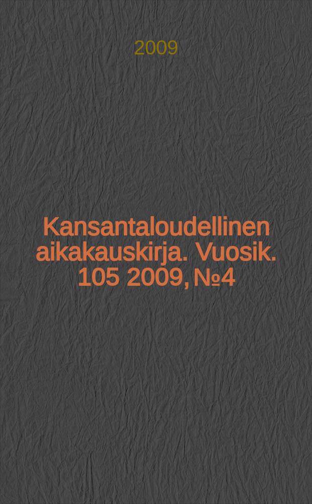 Kansantaloudellinen aikakauskirja. Vuosik. 105 2009, № 4