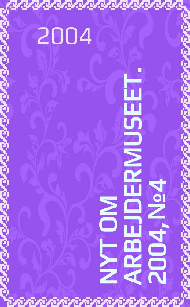 Nyt om Arbejdermuseet. 2004, № 4
