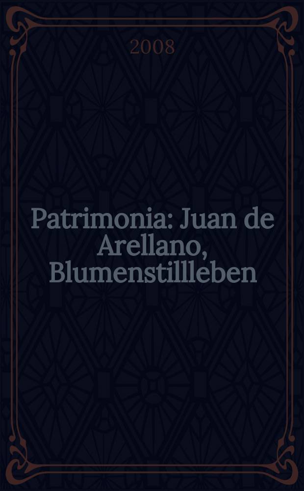 Patrimonia : Juan de Arellano, Blumenstillleben = Хуан де Арельяно, цветочный натюрморт