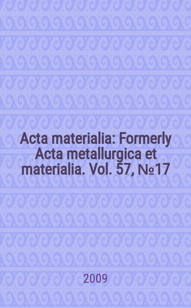 Acta materialia : Formerly Acta metallurgica et materialia. Vol. 57, № 17