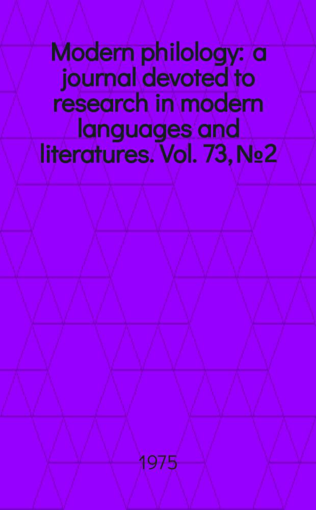 Modern philology : a journal devoted to research in modern languages and literatures. Vol. 73, № 2