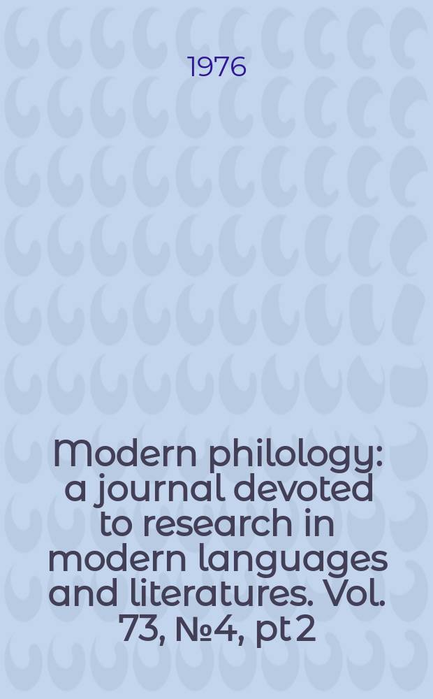 Modern philology : a journal devoted to research in modern languages and literatures. Vol. 73, № 4, pt 2