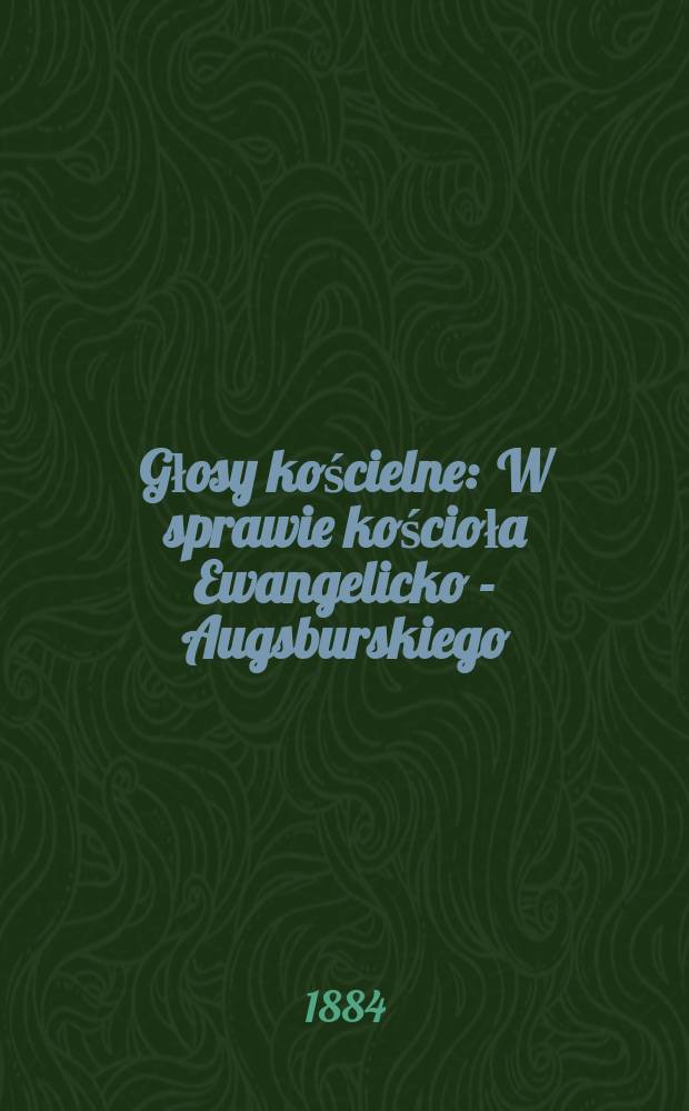Głosy kościelne : W sprawie kościoła Ewangelicko - Augsburskiego