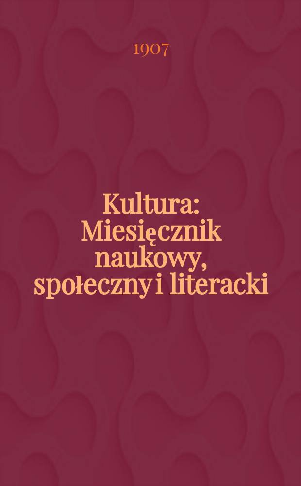 Kultura : Miesięcznik naukowy, społeczny i literacki