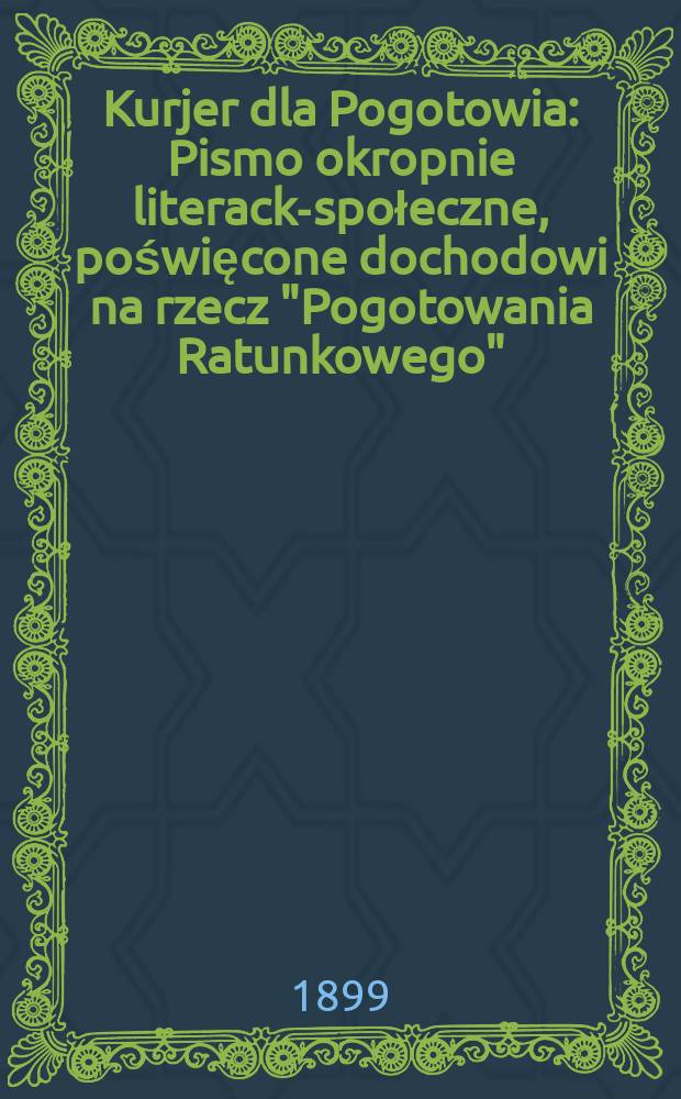 Kurjer dla Pogotowia : Pismo okropnie literacko- społeczne, poświęcone dochodowi na rzecz "Pogotowania Ratunkowego" : Wydane staraniem "Muchy"