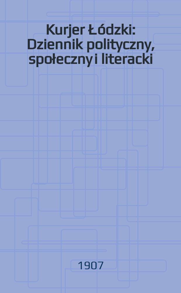 Kurjer Łódzki : Dziennik polityczny, społeczny i literacki