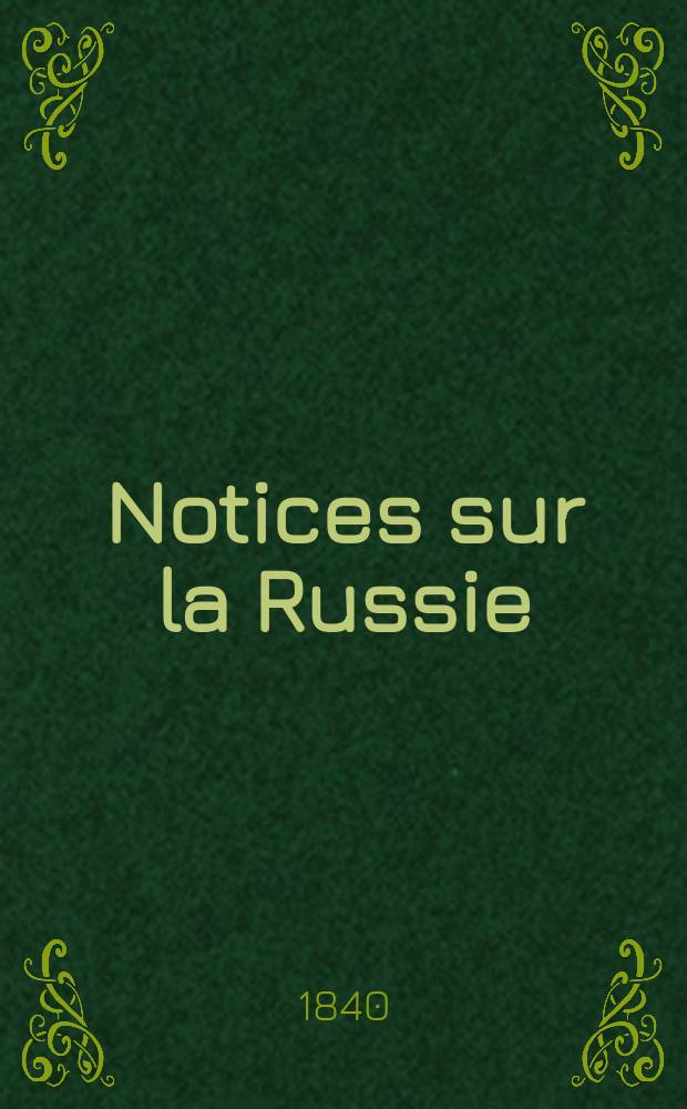Notices sur la Russie : Publiées sous le titre de Suppléments d'intérieur au Journal de St. Pétersbourg