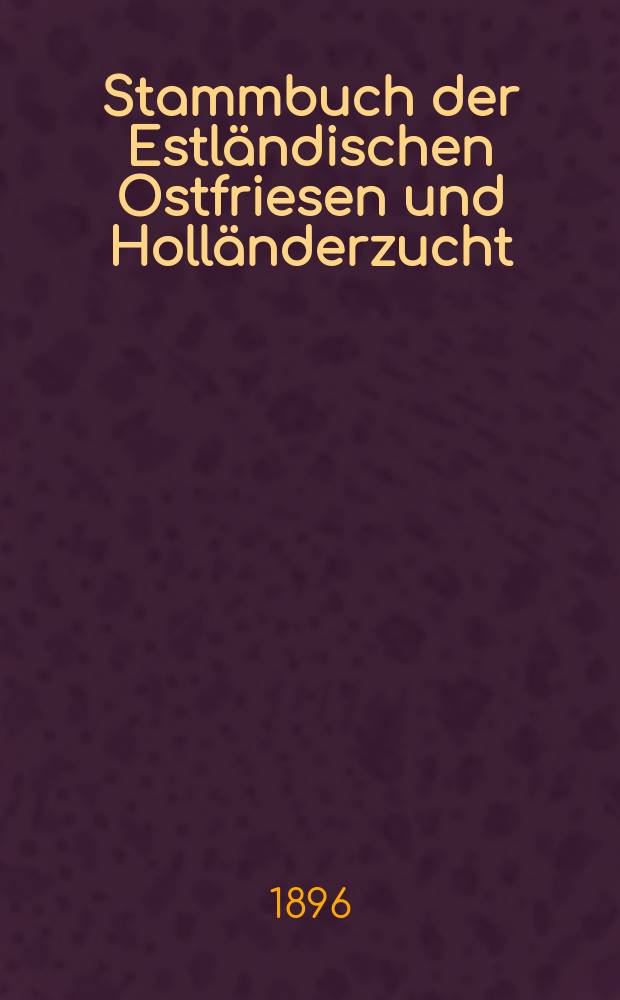Stammbuch der Estländischen Ostfriesen und Holländerzucht