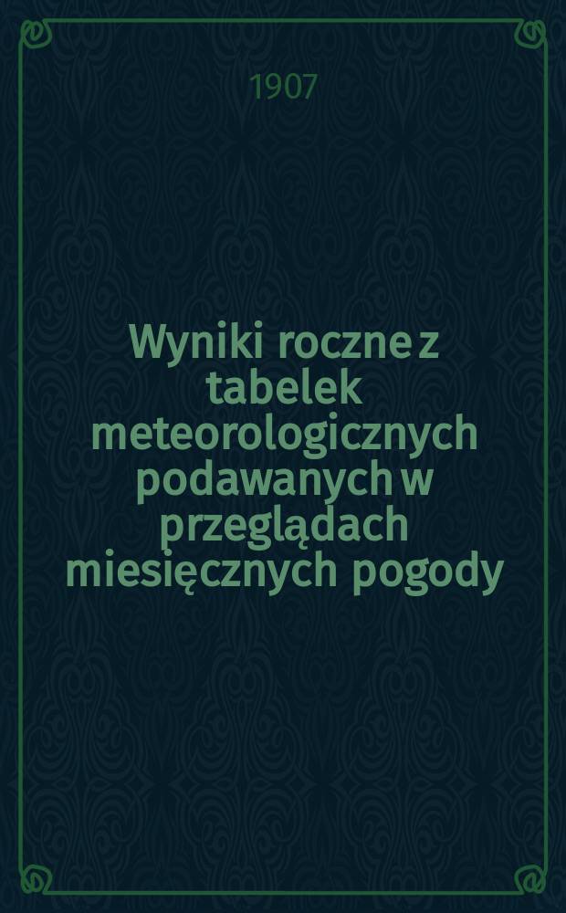 Wyniki roczne z tabelek meteorologicznych podawanych w przeglądach miesięcznych pogody