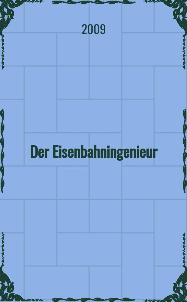 Der Eisenbahningenieur : Zeitschrift des Vereins deutscher Eisenbahningenieure Vereinigt mit "Der Eisenbahnbau" [und] "Eisenbahntechnik". 2009, H. 12