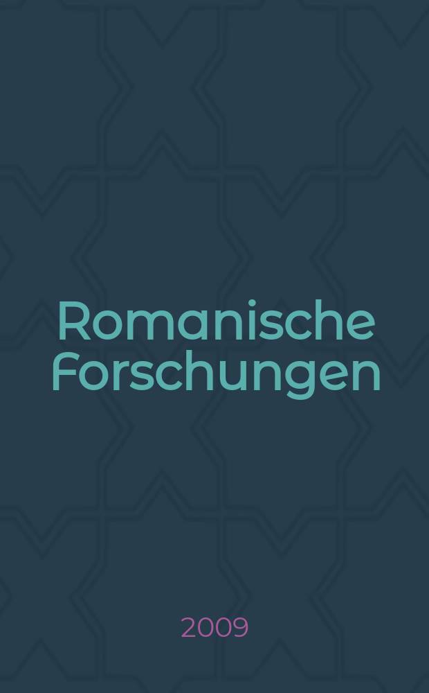 Romanische Forschungen : Organ für romanische Sprachen und Mittellatein Begr. von. K. Vollmöller. Bd.121, H. 4