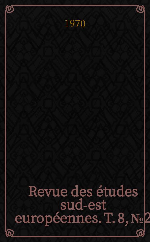 Revue des études sud-est européennes. T. 8, № 2