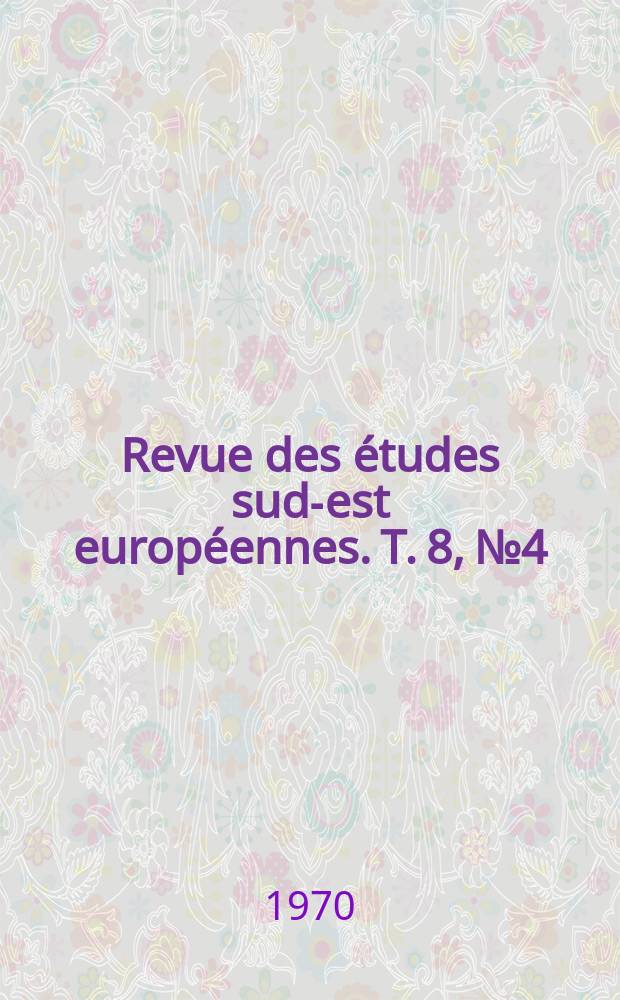 Revue des études sud-est européennes. T. 8, № 4