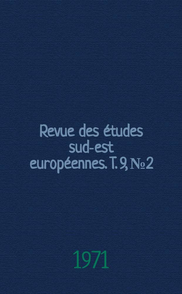 Revue des études sud-est européennes. T. 9, № 2