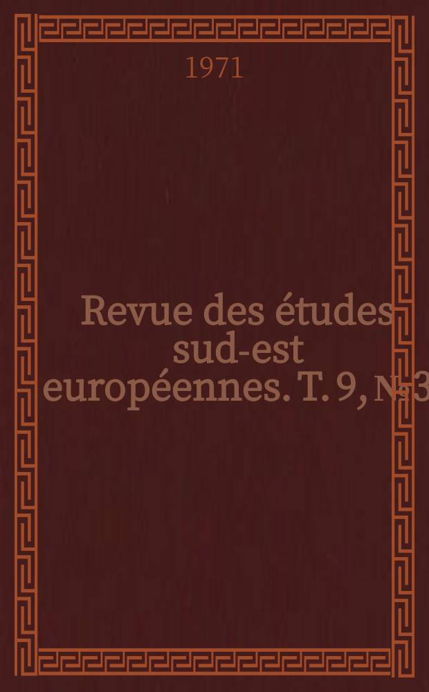 Revue des études sud-est européennes. T. 9, № 3
