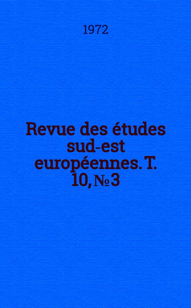Revue des études sud-est européennes. T. 10, № 3