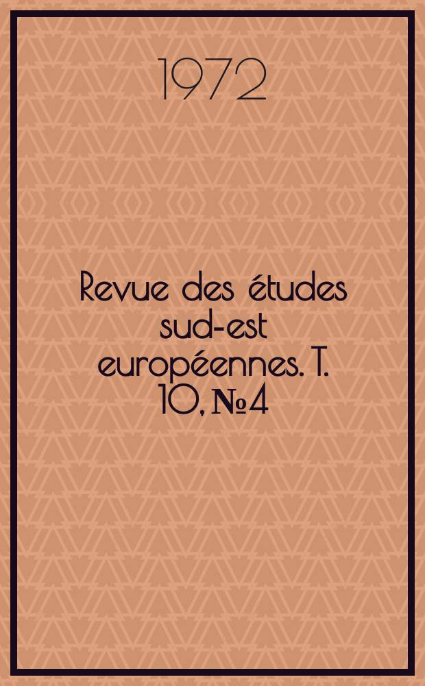 Revue des études sud-est européennes. T. 10, № 4