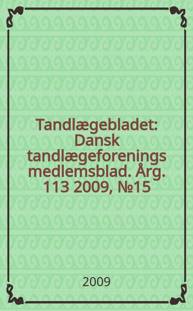 Tandlægebladet : Dansk tandlægeforenings medlemsblad. Årg. 113 2009, № 15