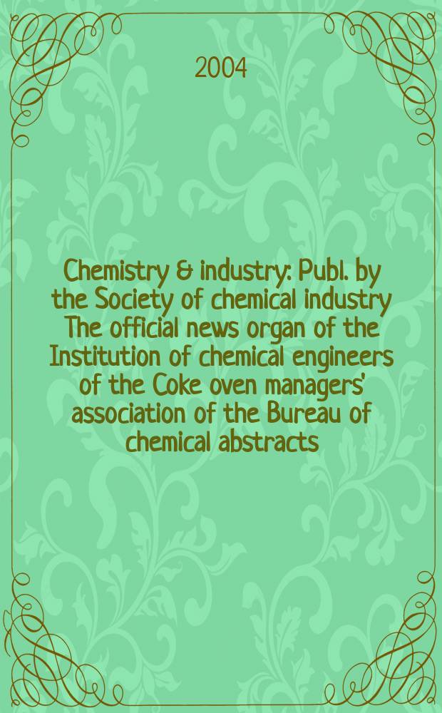 Chemistry & industry : Publ. by the Society of chemical industry The official news organ of the Institution of chemical engineers of the Coke oven managers' association of the Bureau of chemical abstracts. 2004, № 8