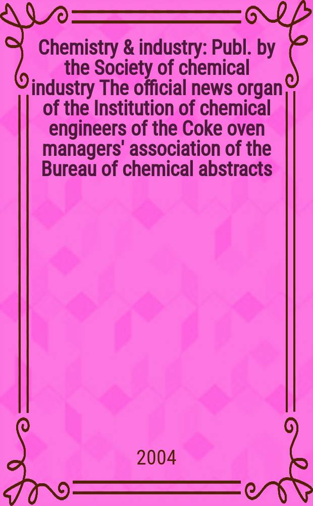 Chemistry & industry : Publ. by the Society of chemical industry The official news organ of the Institution of chemical engineers of the Coke oven managers' association of the Bureau of chemical abstracts. 2004, № 11