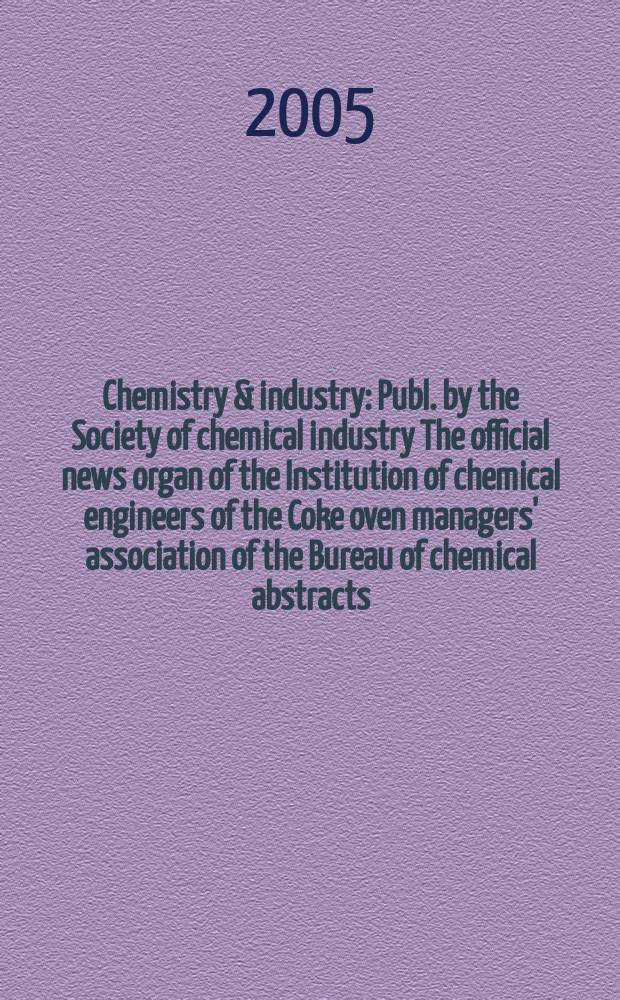 Chemistry & industry : Publ. by the Society of chemical industry The official news organ of the Institution of chemical engineers of the Coke oven managers' association of the Bureau of chemical abstracts. 2005, № 11